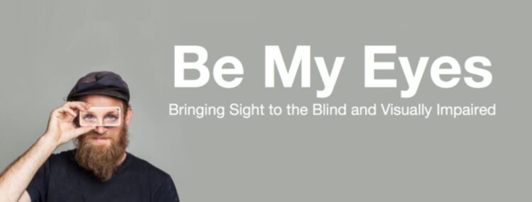 "Be My Eyes": Η εφαρμογή που σας επιτρέπει να «δανείσετε» τα μάτια σας σε άτομα με προβλήματα όρασης